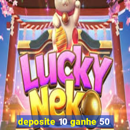 deposite 10 ganhe 50